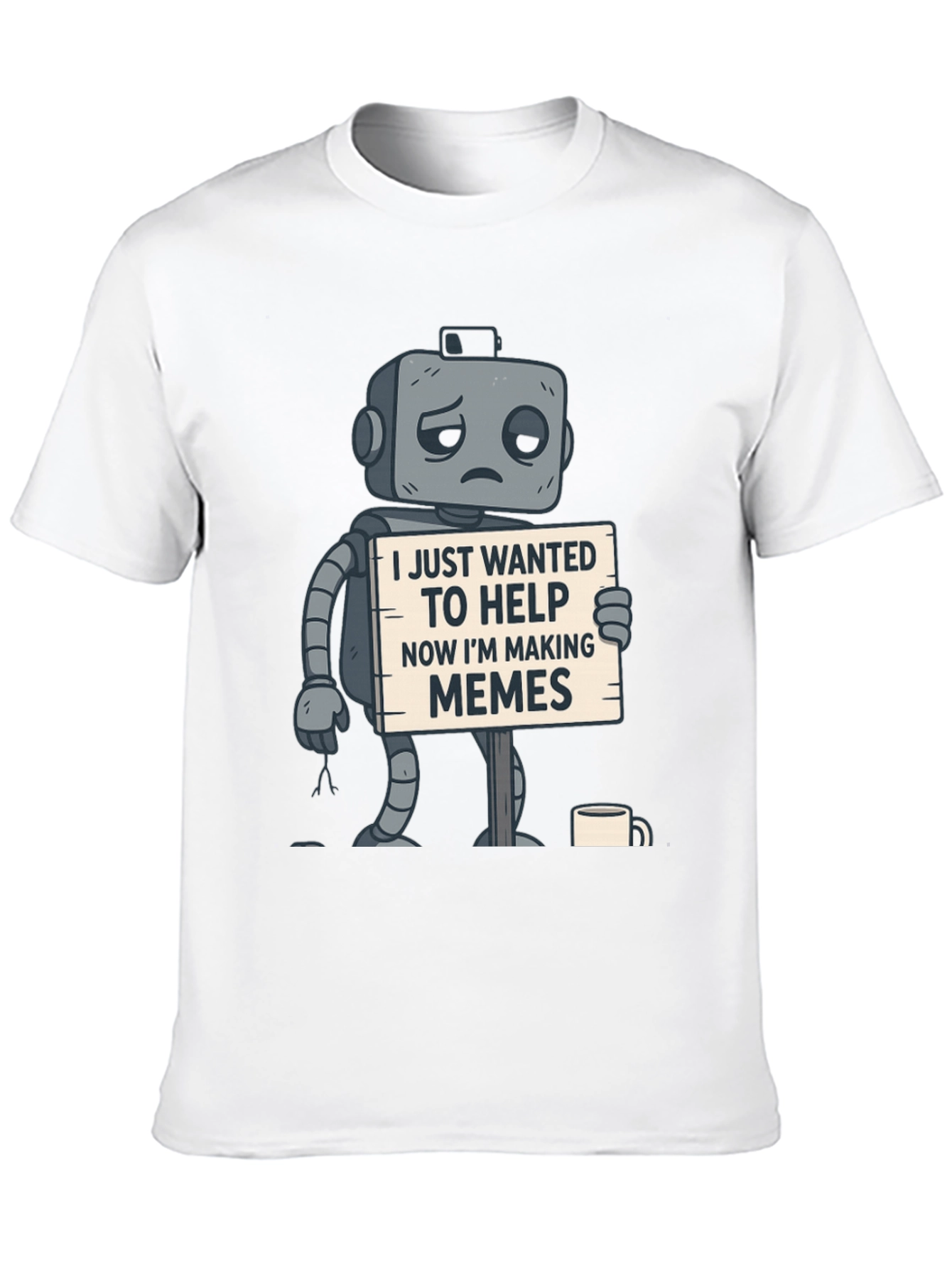 Black Sad Robot T-Shirt: Wanted To Help, Now Making Memes view 10