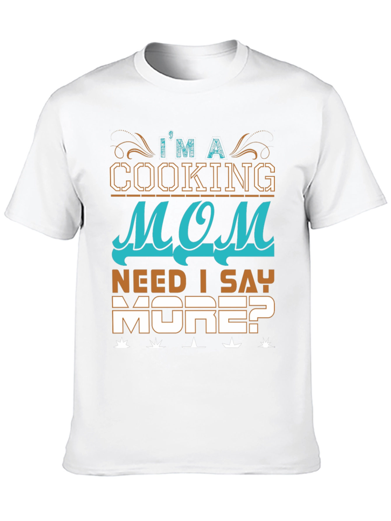 Cooking Mom T-Shirt: Need I Say More? Black Cotton Tee - 10