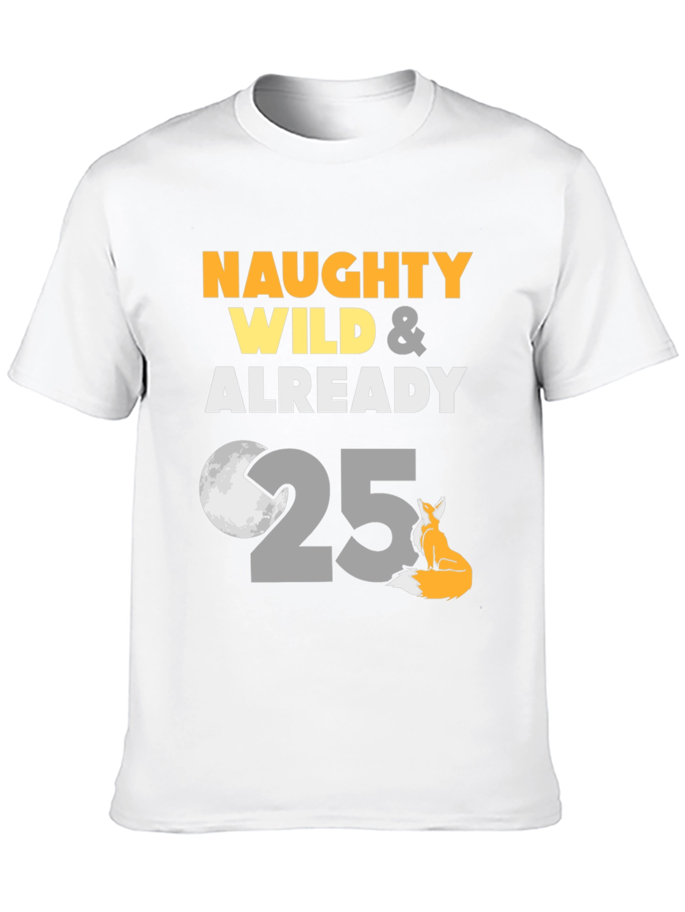 Black Naughty Wild & Already 25 Birthday Tee view 10
