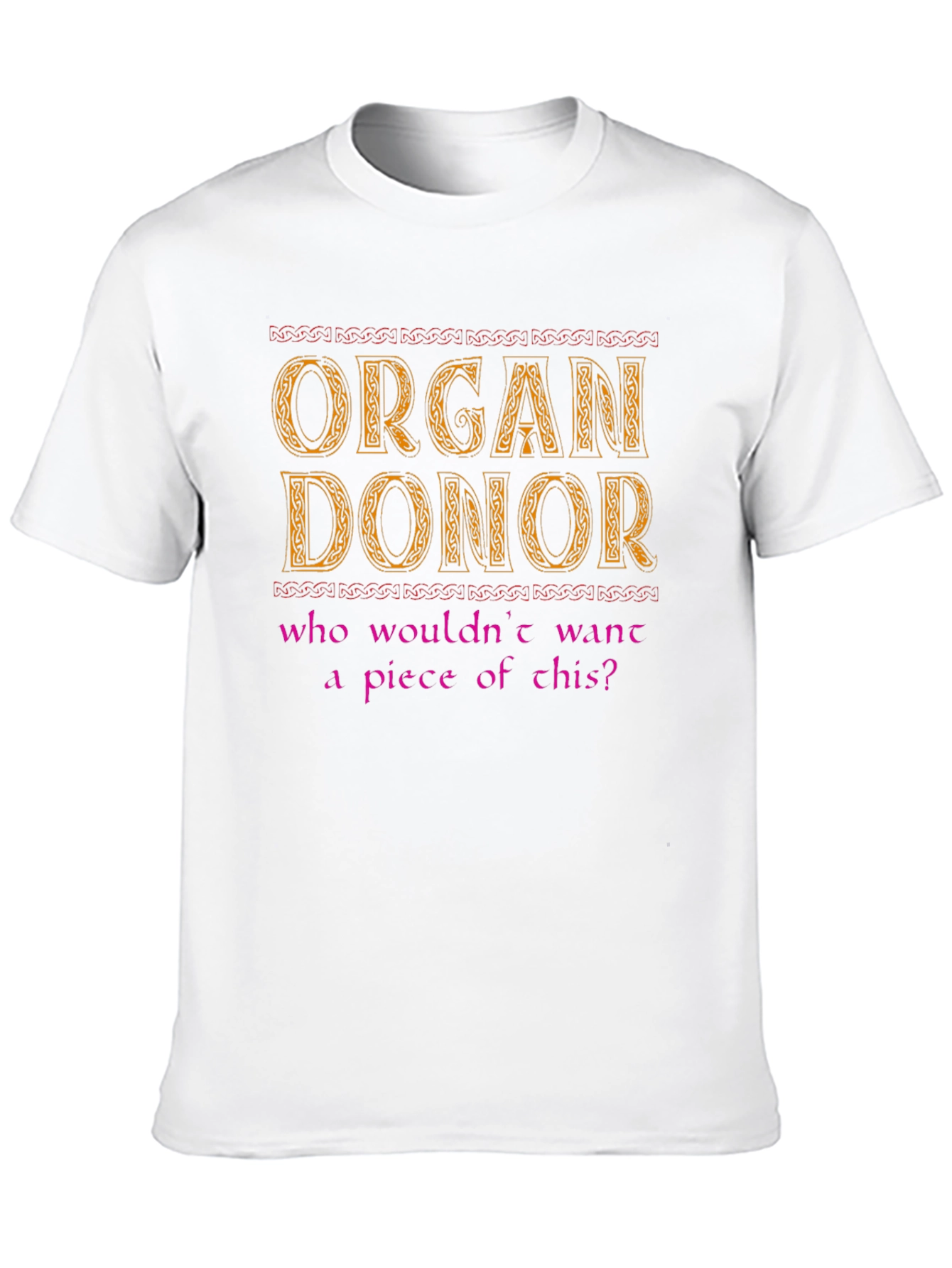 Organ Donor T-Shirt - Who Wouldn't Want a Piece? - 10