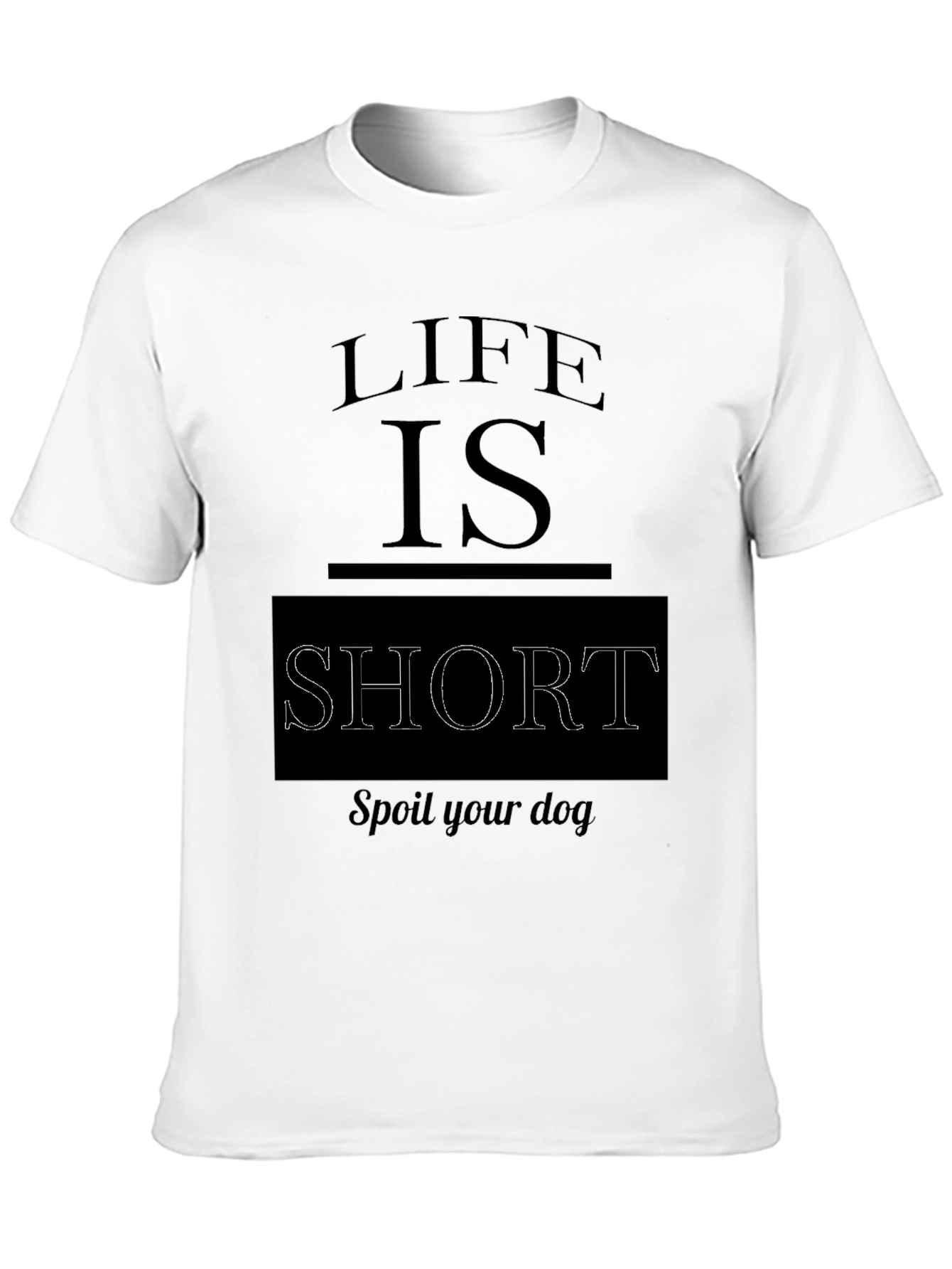 Black Life is Short, Spoil Your Dog Black T-Shirt view 10