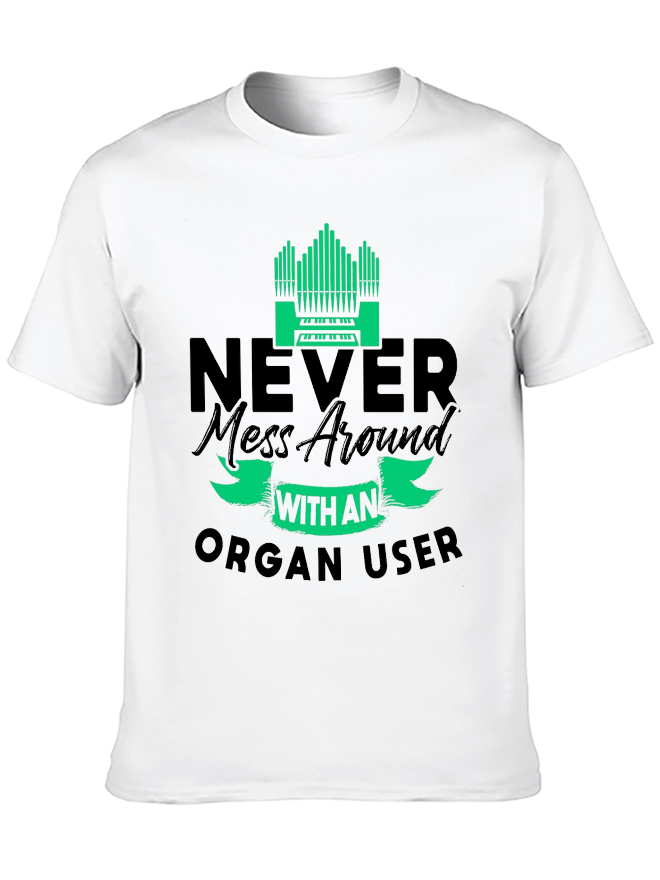 Black Never Mess with an Organ User T-Shirt view 10