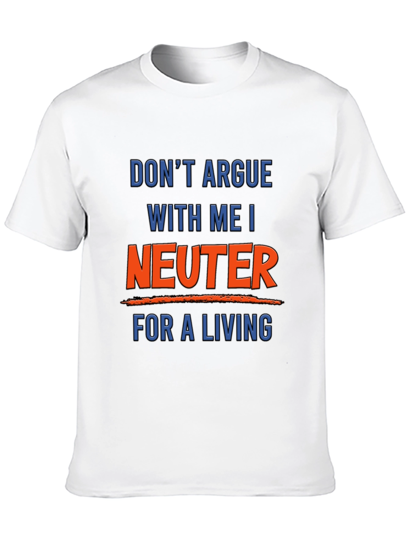 Black Don't Argue With Me I Neuter For A Living T-Shirt view 10