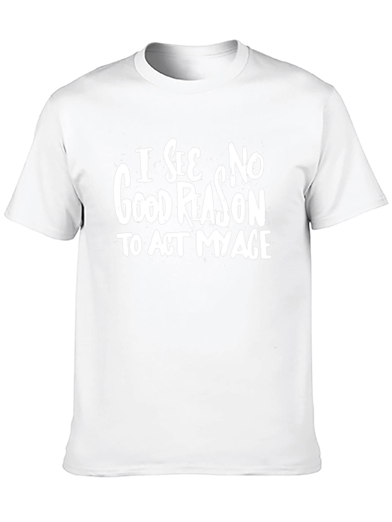 Black I See No Good Reason To Act My Age Graphic T-Shirt view 10