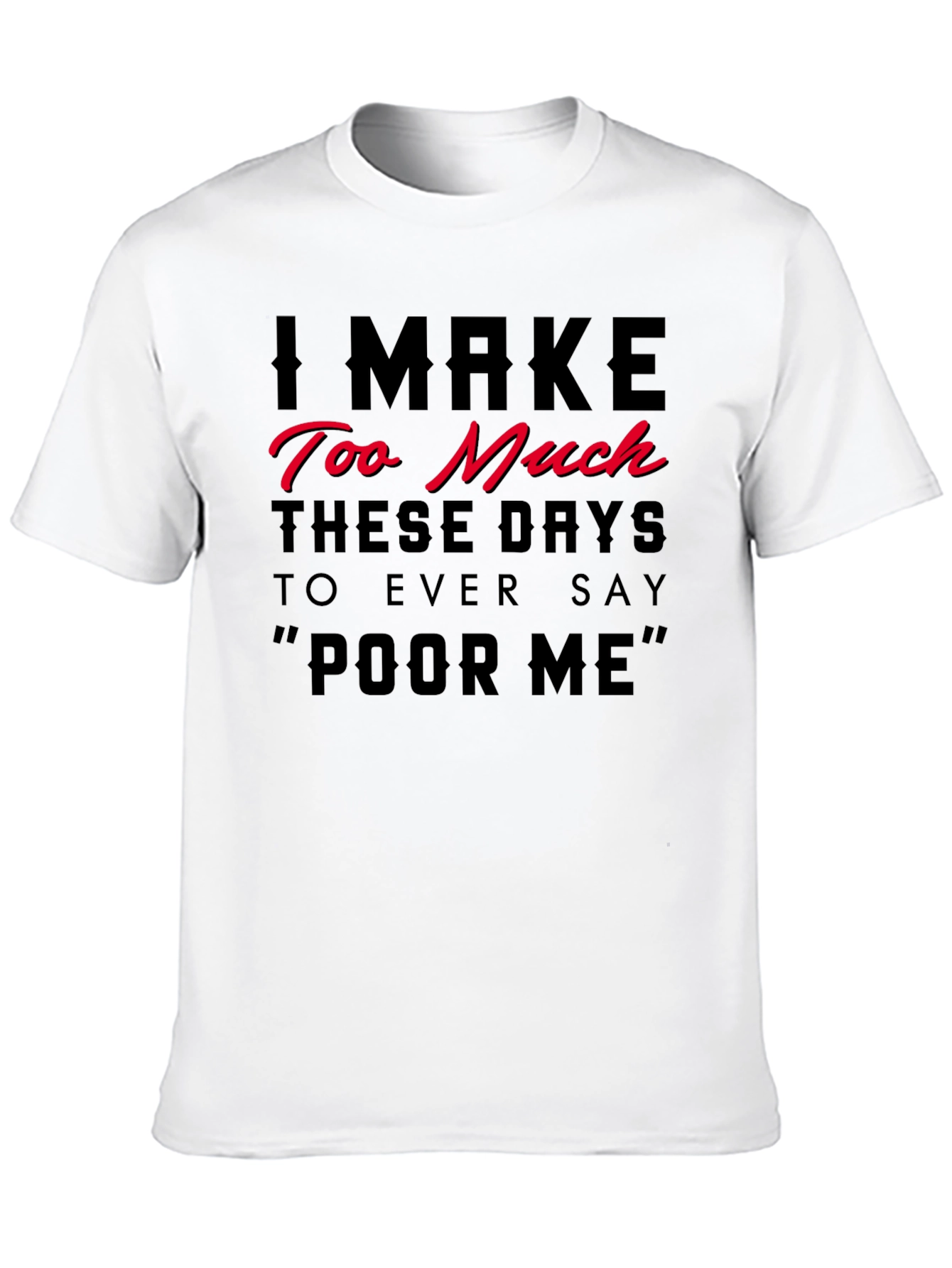 Black I Make Too Much Funny Statement T-Shirt view 10
