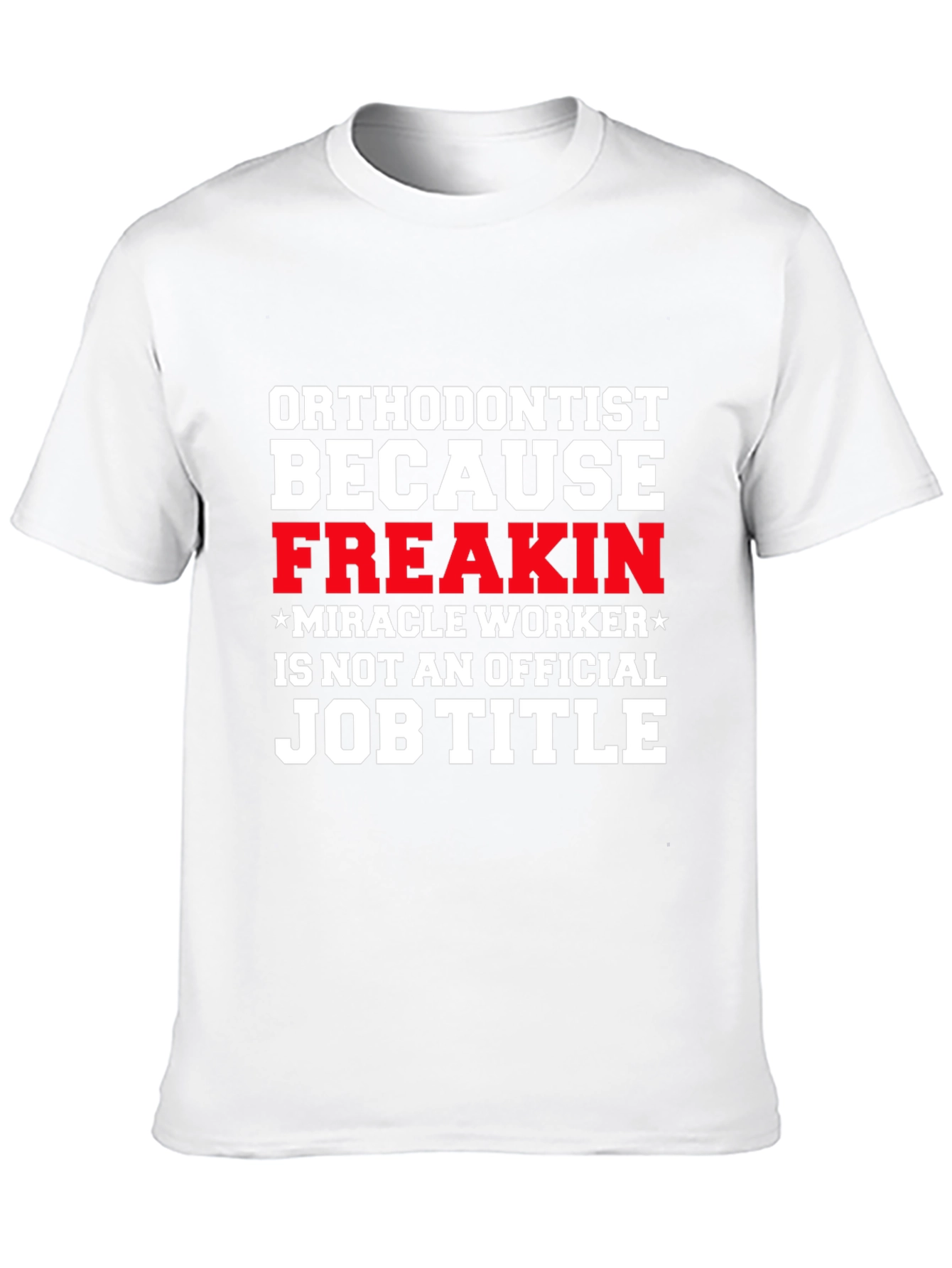 Black Orthodontist Freakin Miracle Worker Job Title T-Shirt view 10