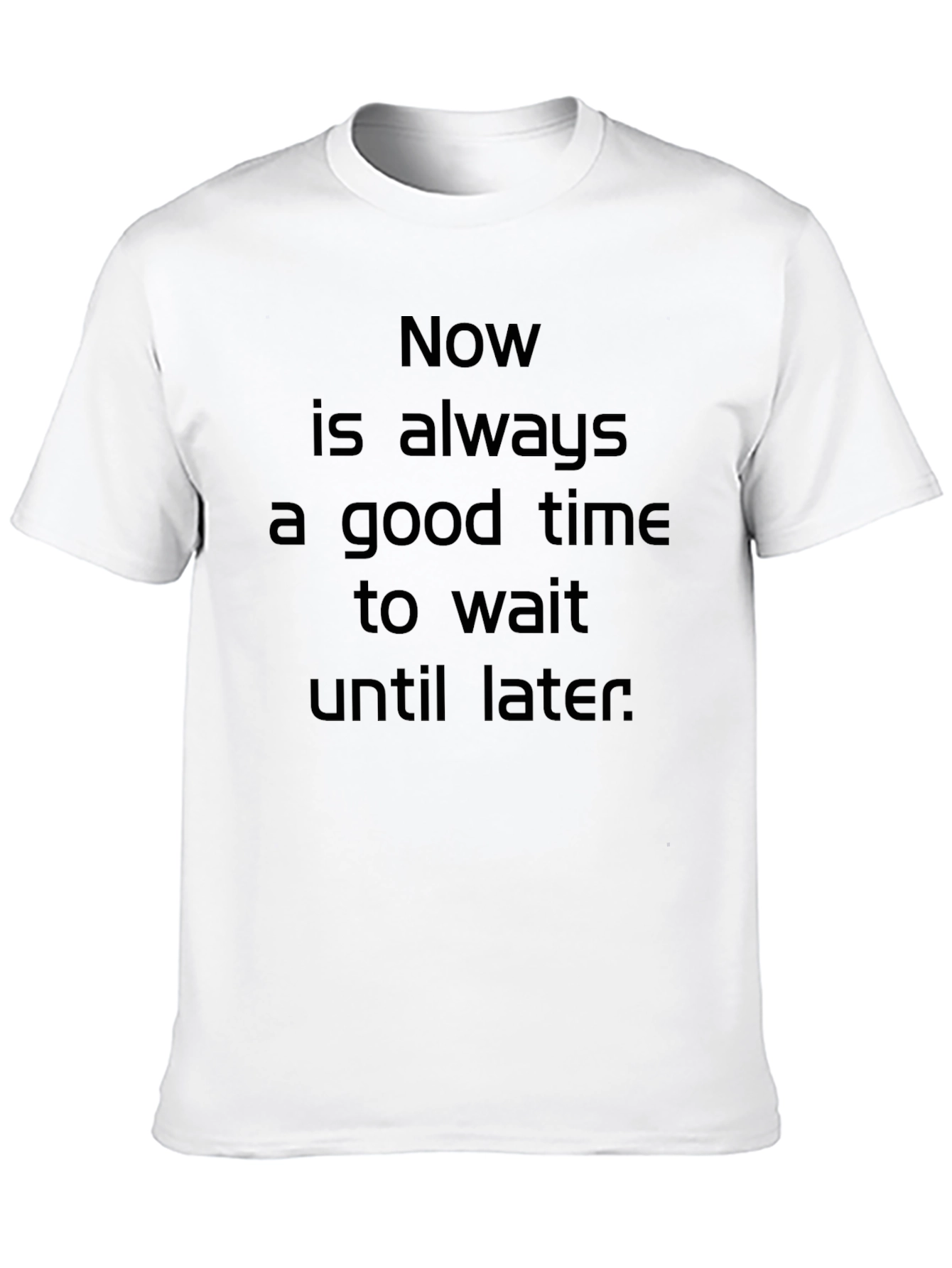 Black Funny Sarcastic Procrastination T-Shirt - Wait Until Later view 10
