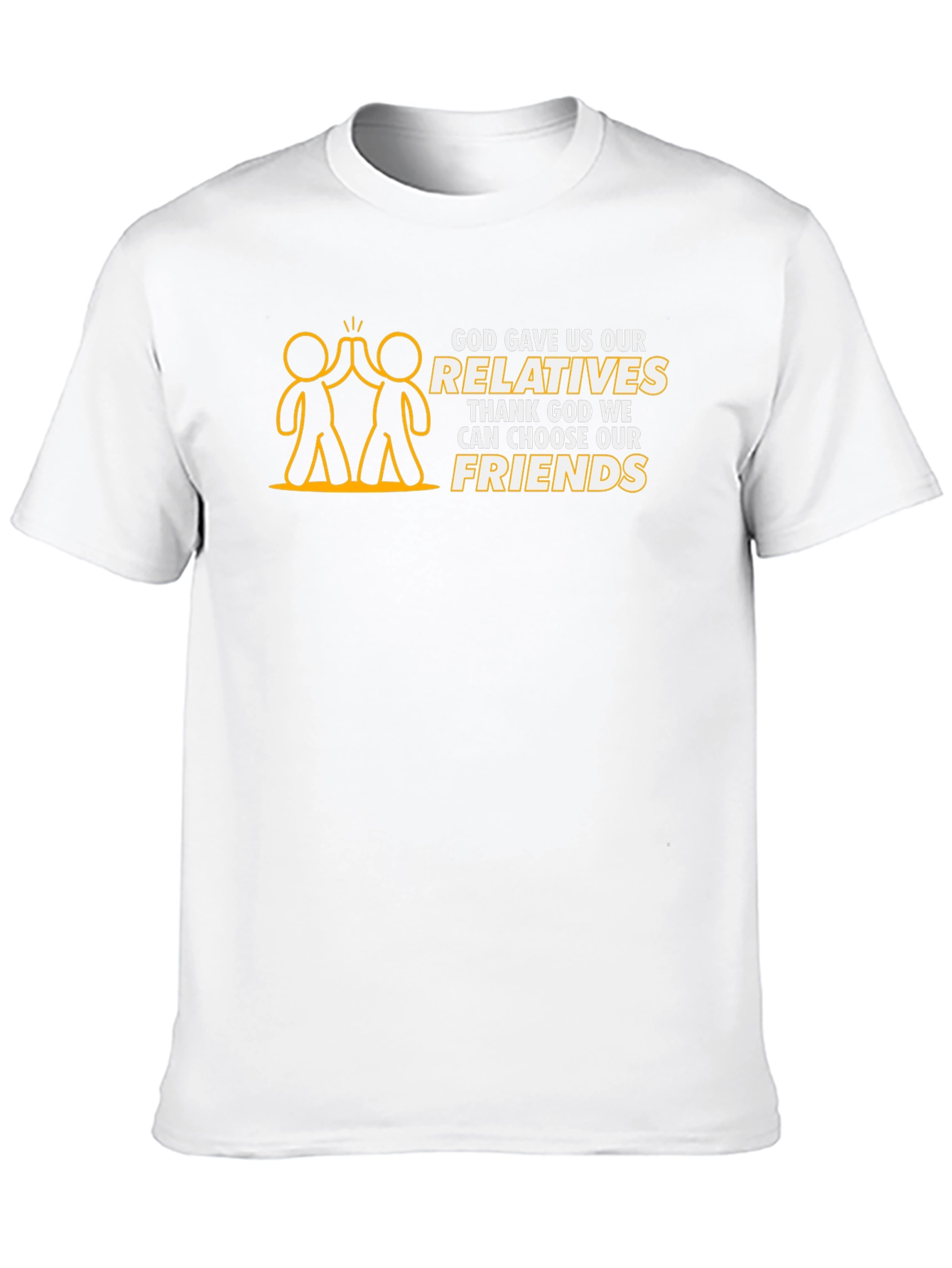 God Gave Us Relatives T-Shirt - Choose Your Friends! - 10