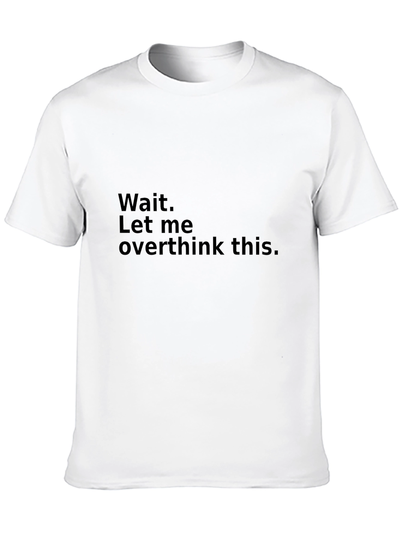 Black Wait. Let me overthink this - Funny T-Shirt view 10