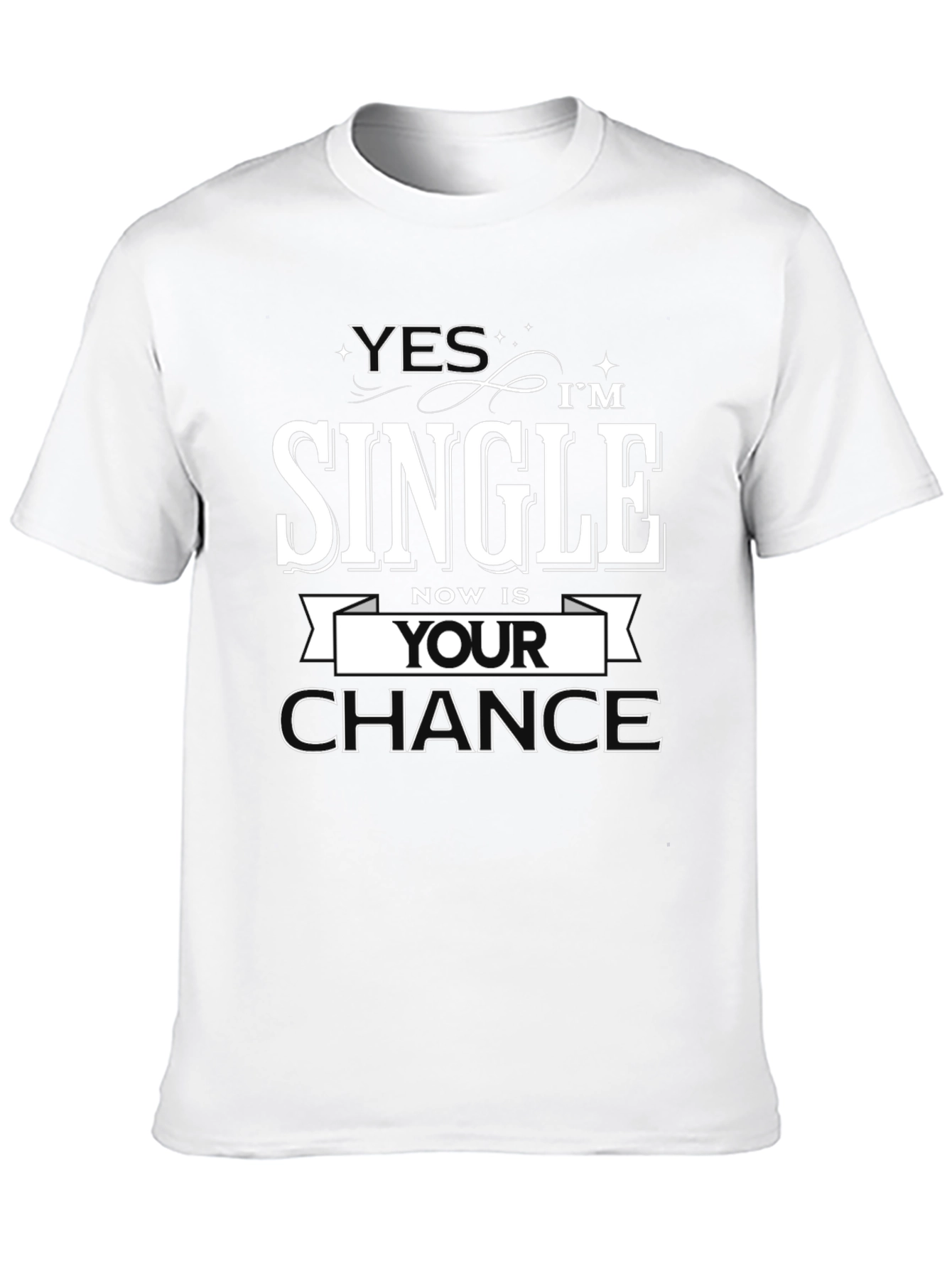 Black Yes I'm Single, Now is Your Chance T-Shirt view 10