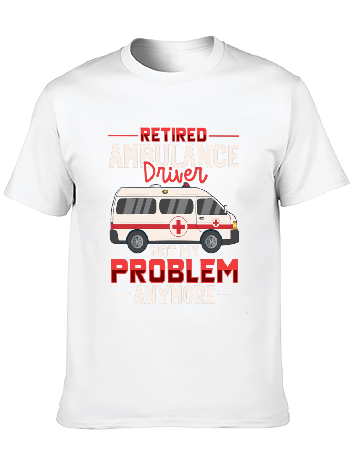 Retired Ambulance Driver T-Shirt Funny EMT Paramedic Gift Tee - 10