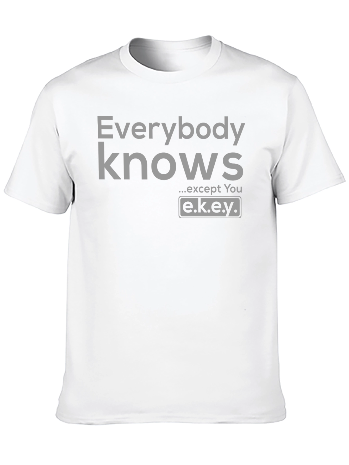 Black Everybody Knows T-Shirt - Except You - Novelty Graphic Tee view 10