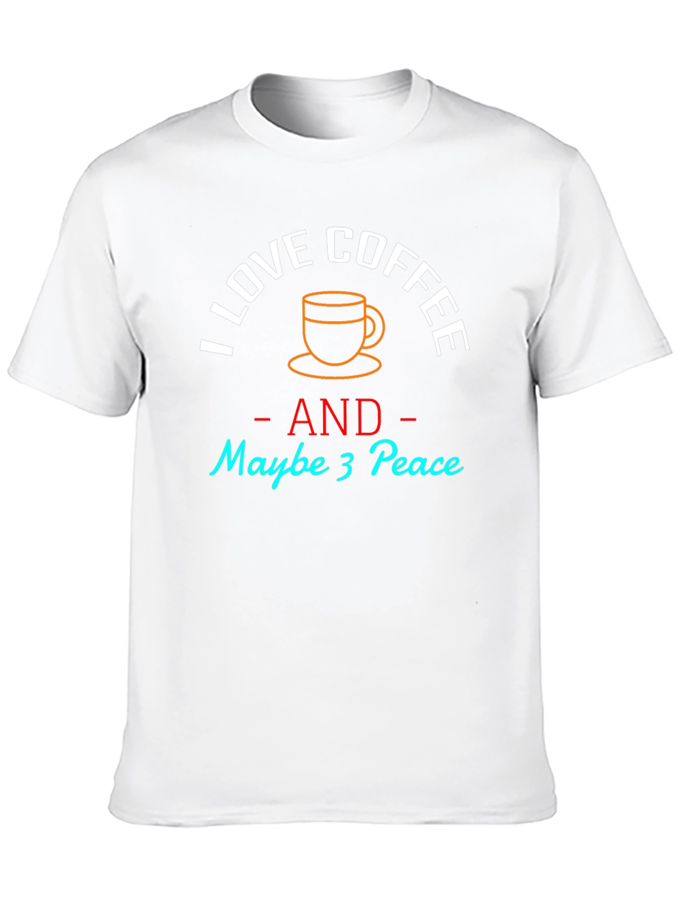 I Love Coffee and Maybe 3 Peace T-Shirt - 10