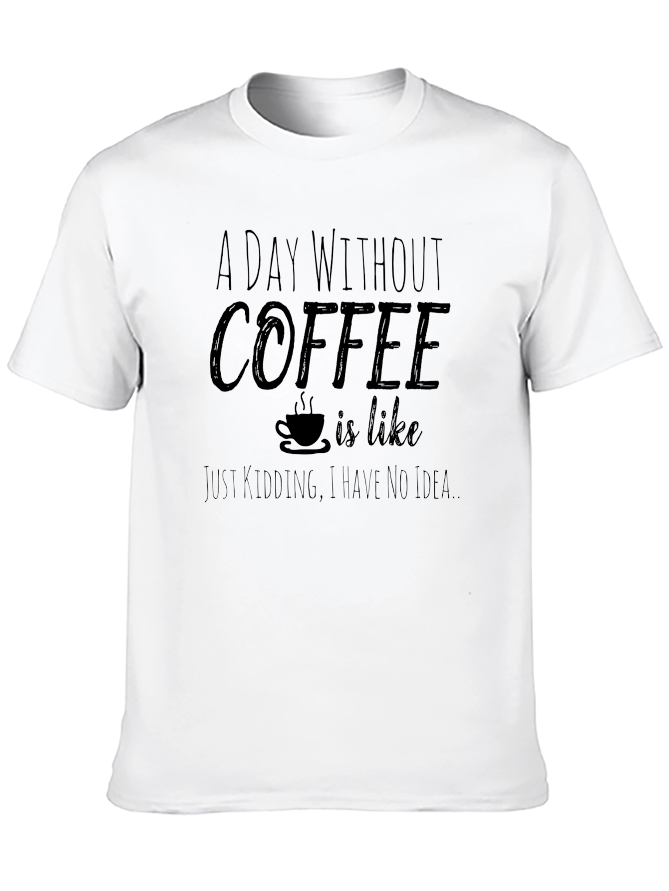 Black Coffee Lover Tee: A Day Without Coffee T-Shirt view 10