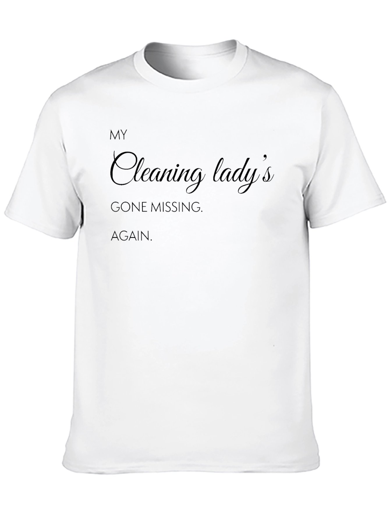 Black Humorous 'My Cleaning Lady's Gone Missing AGAIN' Black T-Shirt view 10