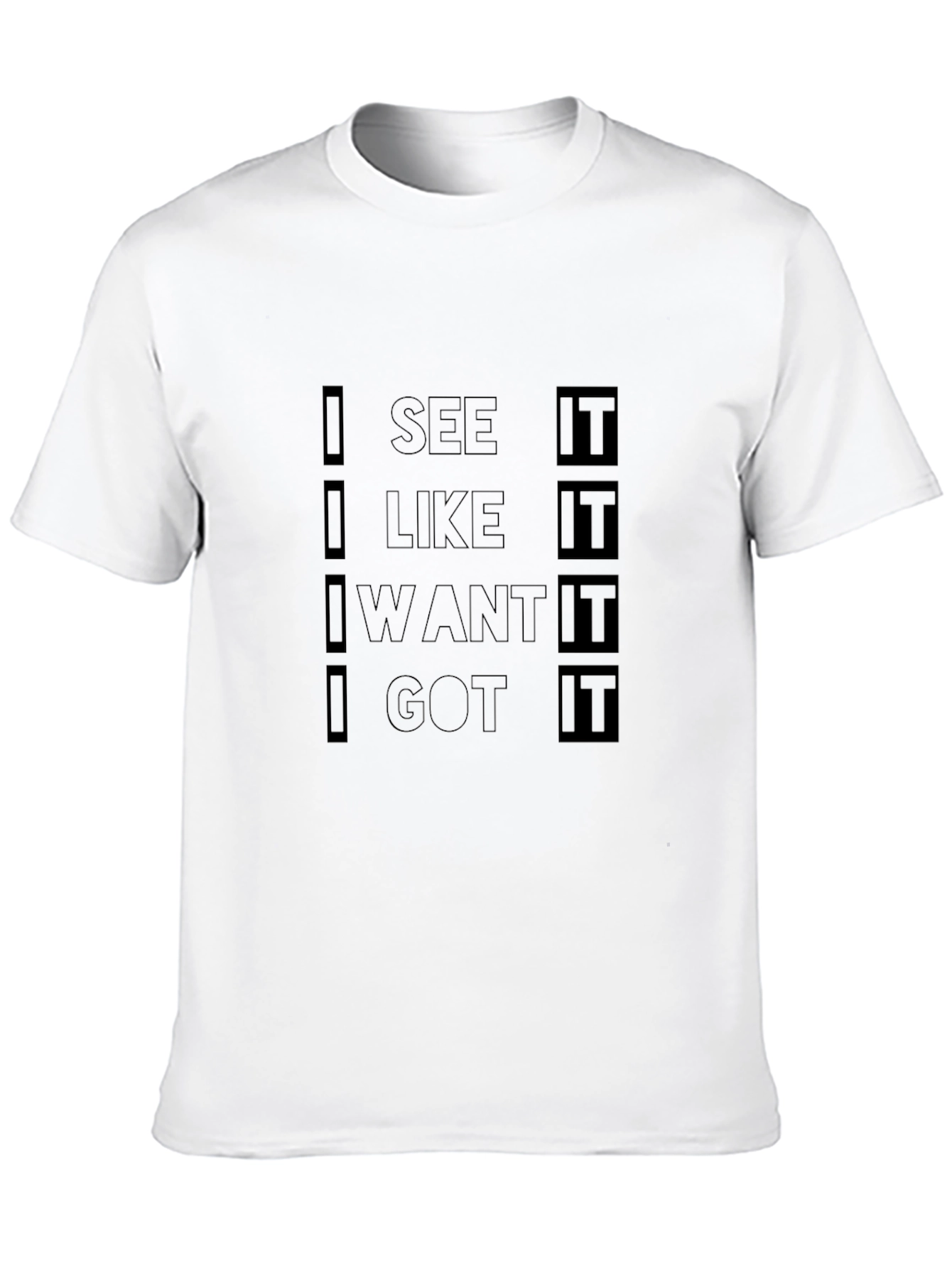 Black I See It I Like It I Want It I Got It Black T-Shirt view 10