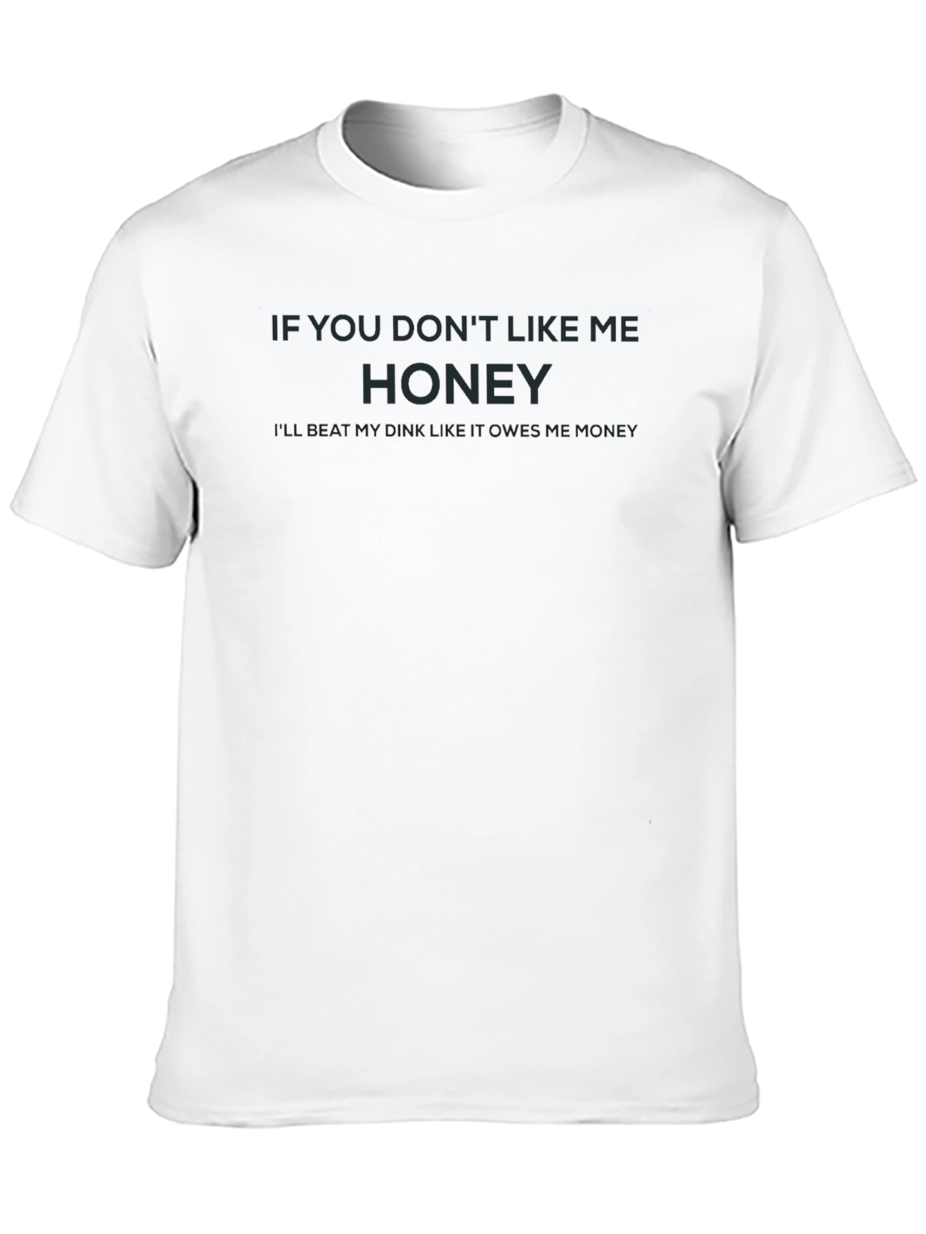 Black Humorous Graphic T-Shirt - "If You Don't Like Me, Honey" view 10