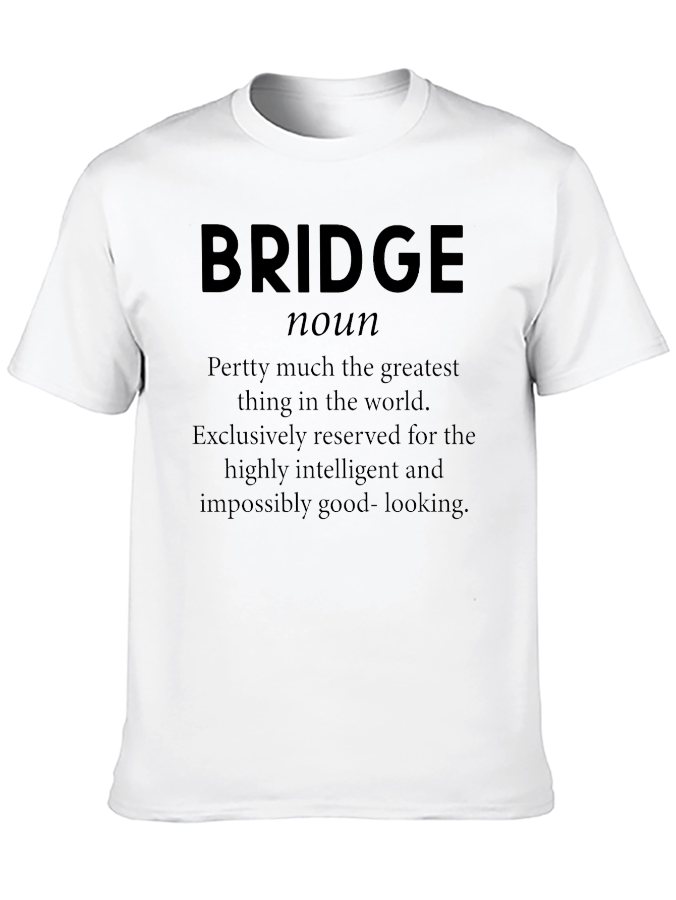 Black Bridge Definition Funny T-Shirt - Intelligent & Good Looking view 10