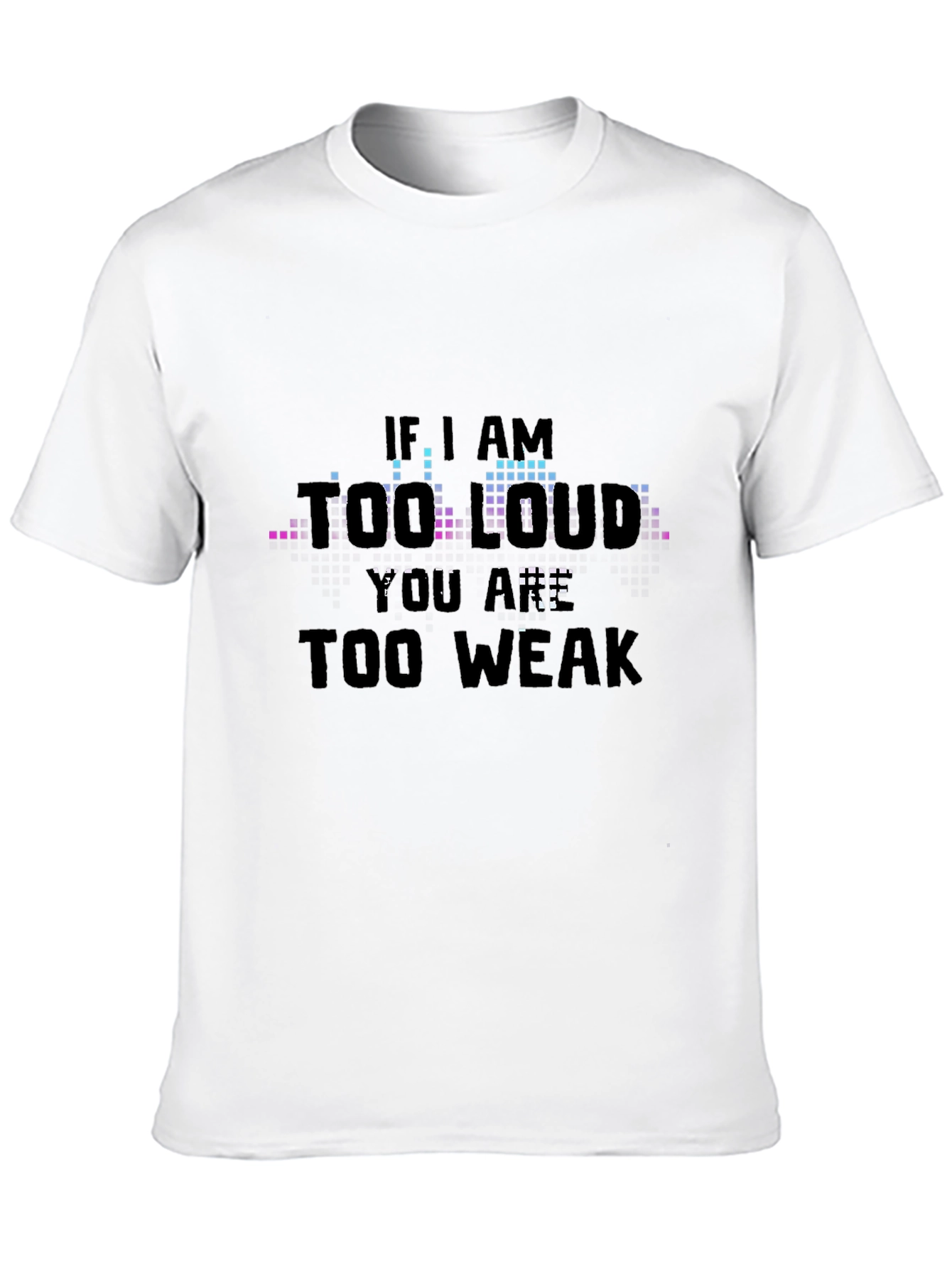 Black If I Am Too Loud - Graphic T-Shirt view 10