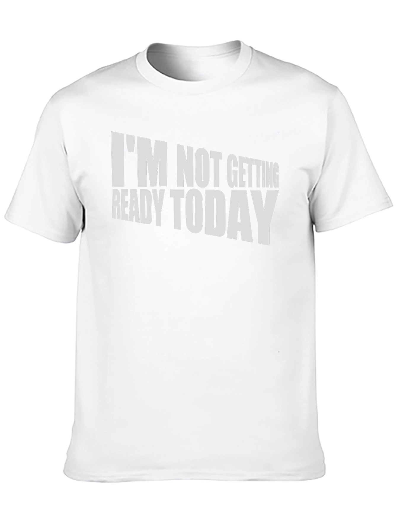 Black Funny "I'm Not Getting Ready Today" T-Shirt view 10
