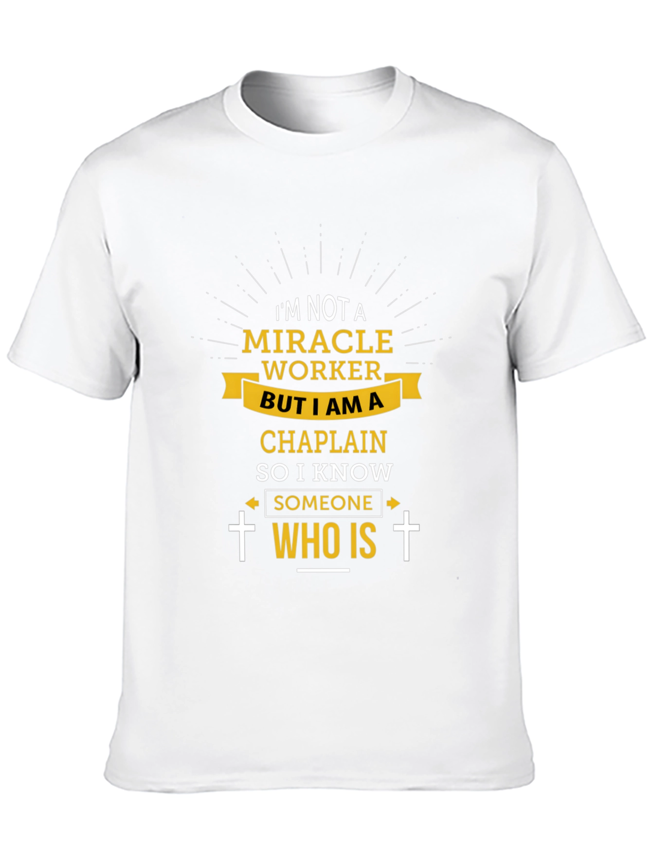 Chaplain T-Shirt: I'm Not a Miracle Worker - 10