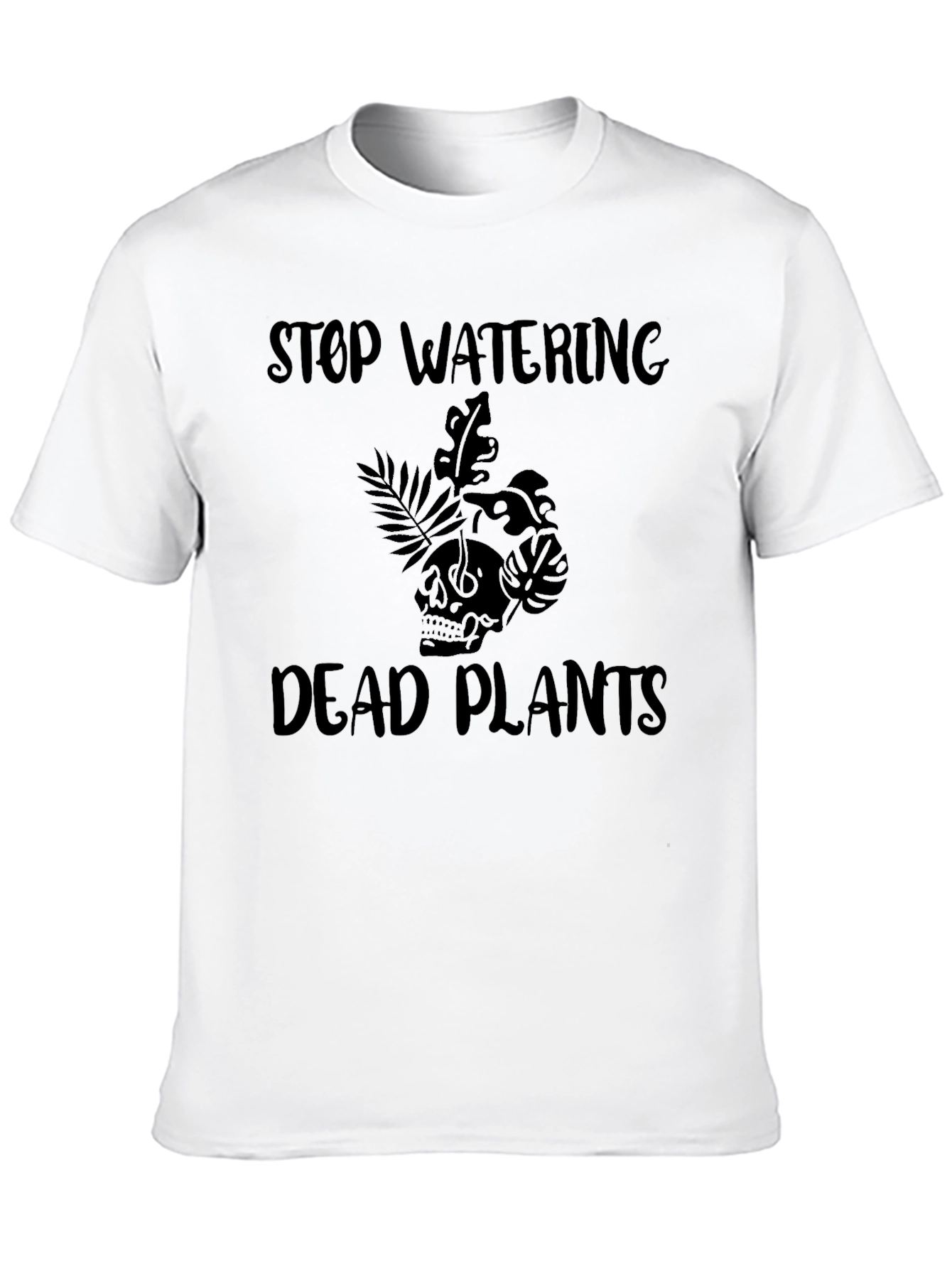 Black Stop Watering Dead Plants Graphic T-Shirt view 10