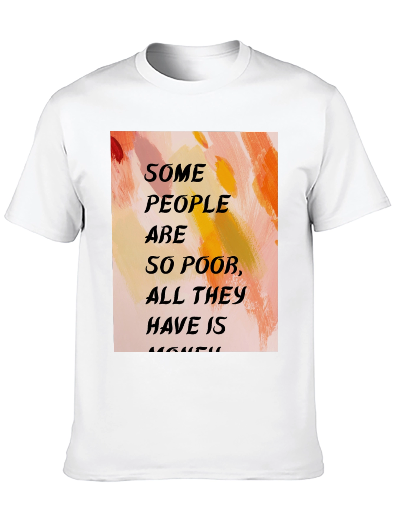 Black Humorous Quote T-Shirt - "Some People Are So Poor..." view 10