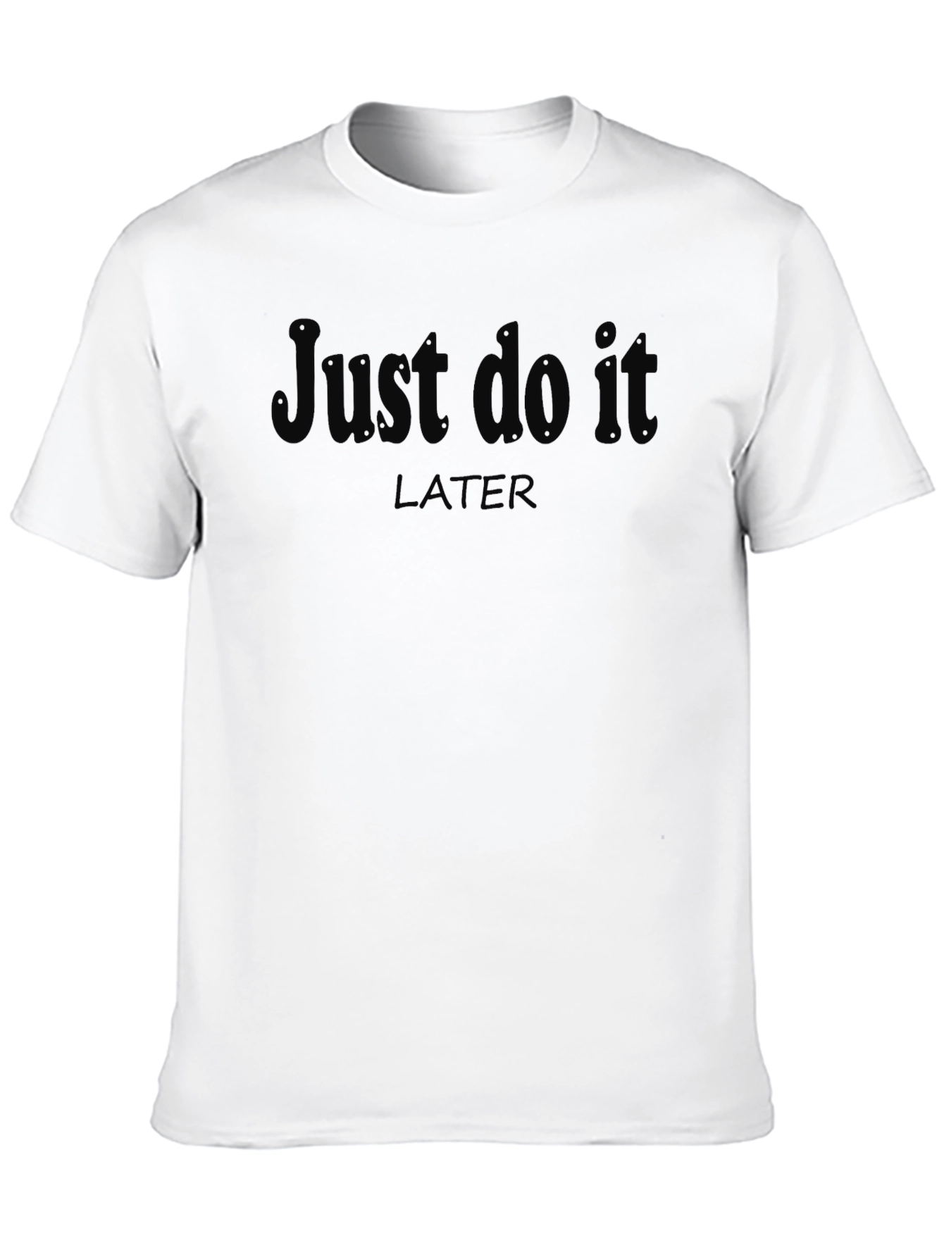 Black Just Do It Later T-Shirt - Funny Procrastination Tee view 10