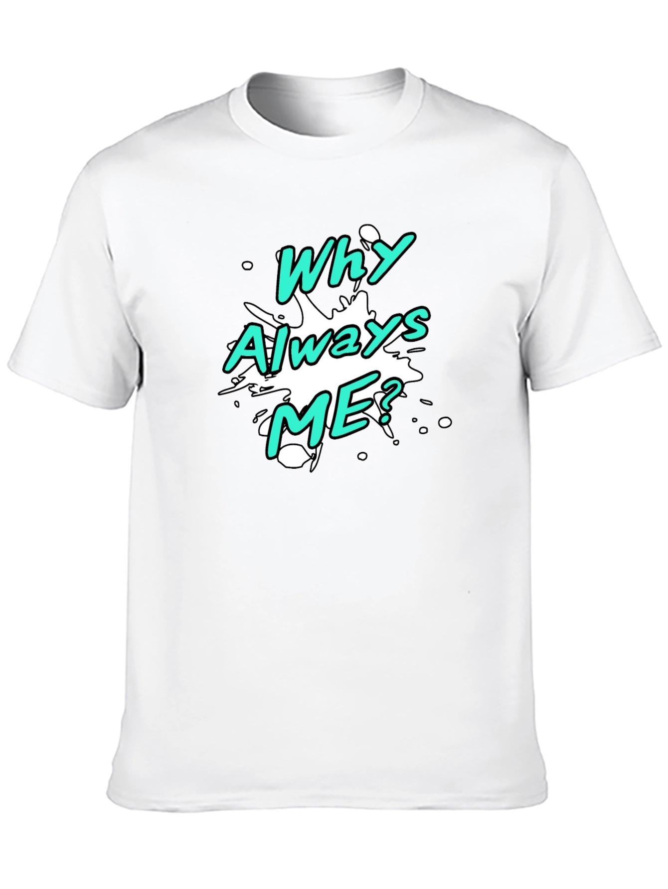 Black Why Always Me? Graphic T-Shirt view 10