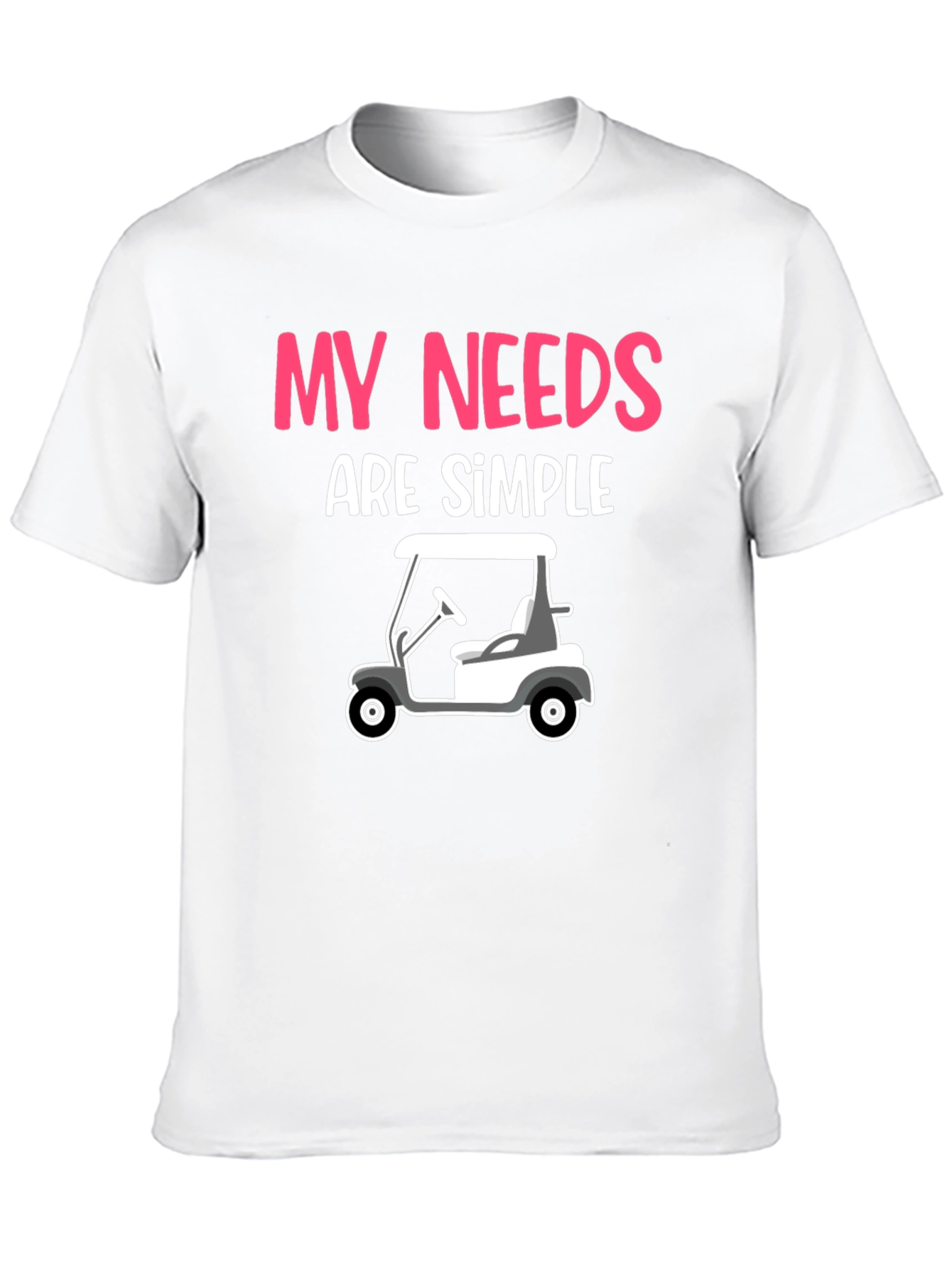 Black My Needs Are Simple - Golf Cart Graphic Tee view 10