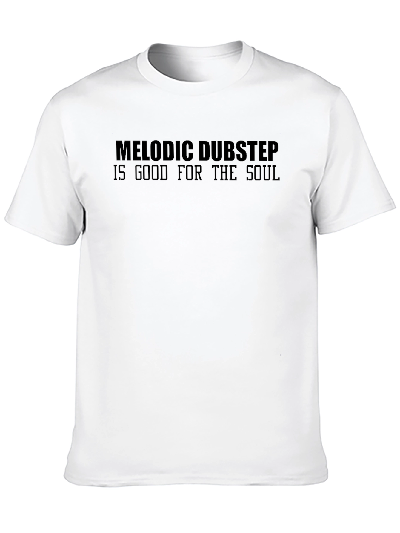 Black Melodic Dubstep is Good For The Soul T-Shirt view 10