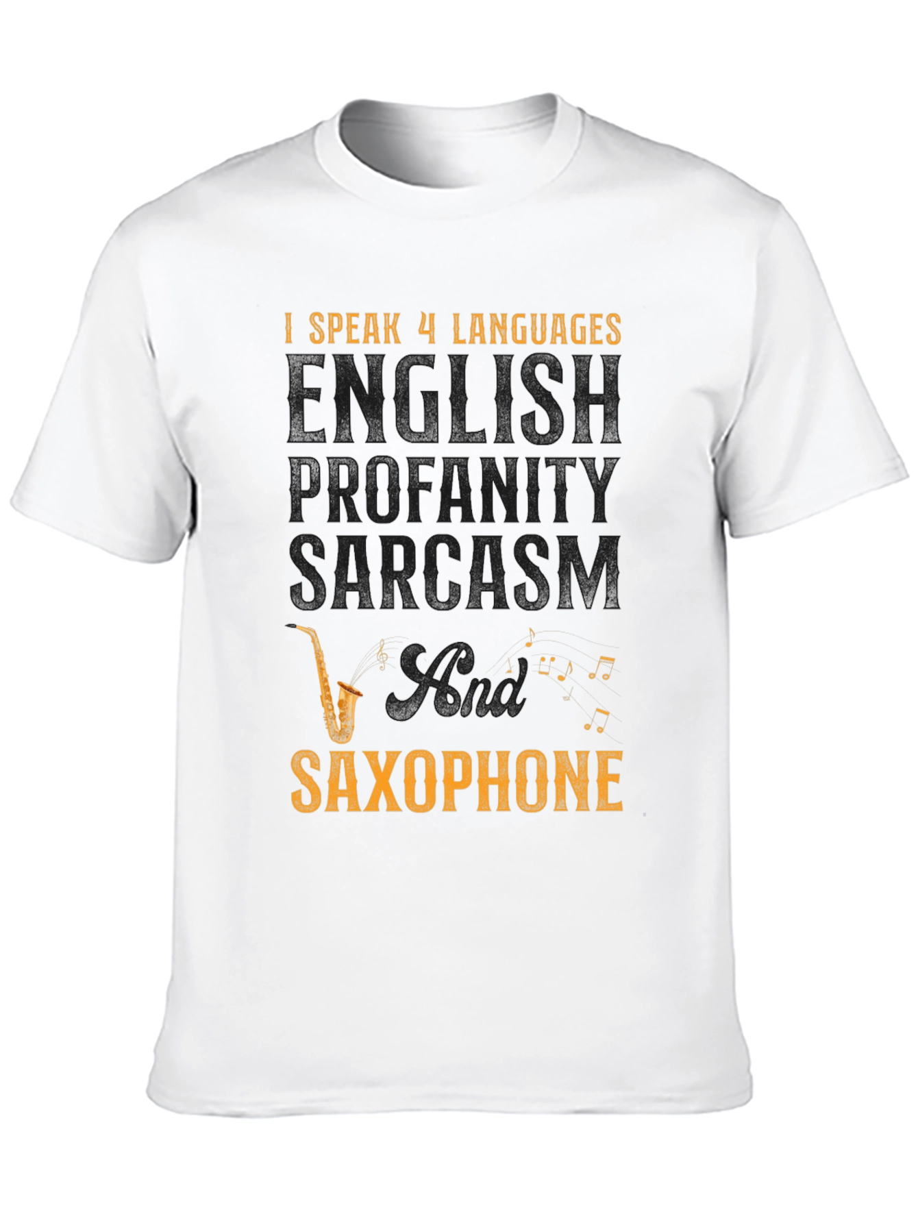 I Speak 4 Languages T-Shirt: English, Profanity, Sarcasm, Saxophone - 10