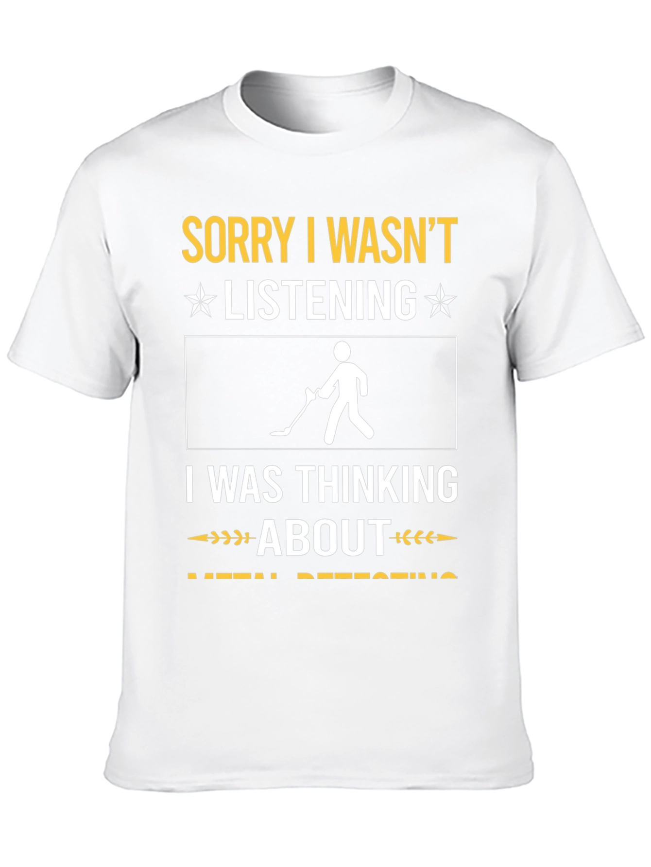 Black Sorry I Wasn't Listening Metal Detecting T-Shirt view 10