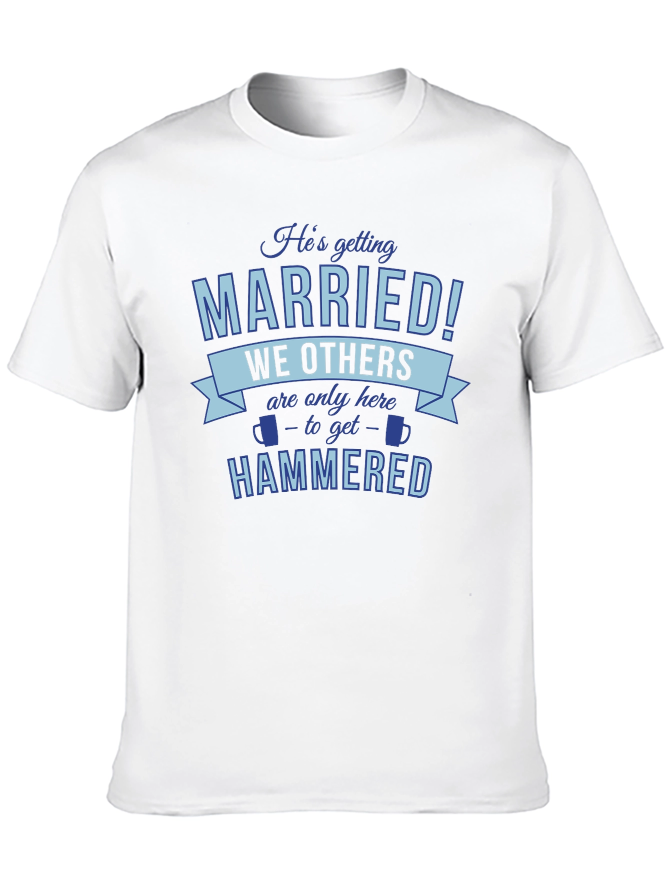 Black He's Getting Married, We're Getting Hammered T-Shirt view 10