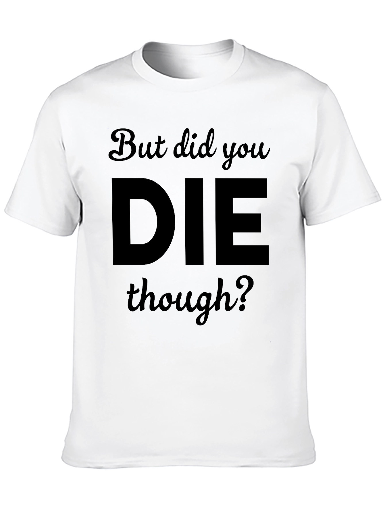 Black But Did You DIE Though? Black T-Shirt view 10