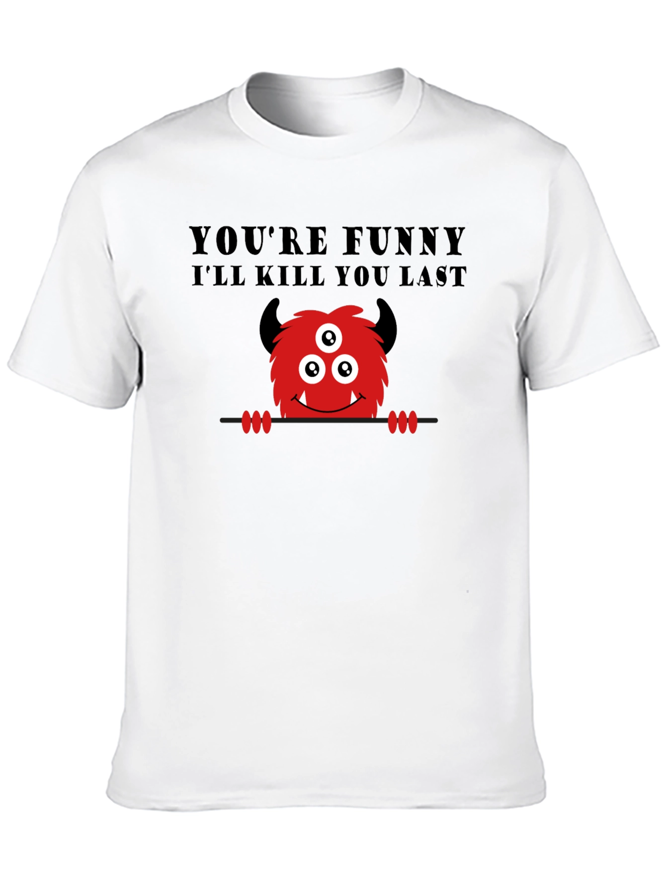 Black Funny Monster Graphic T-Shirt - You're Funny, I'll Kill You Last view 10