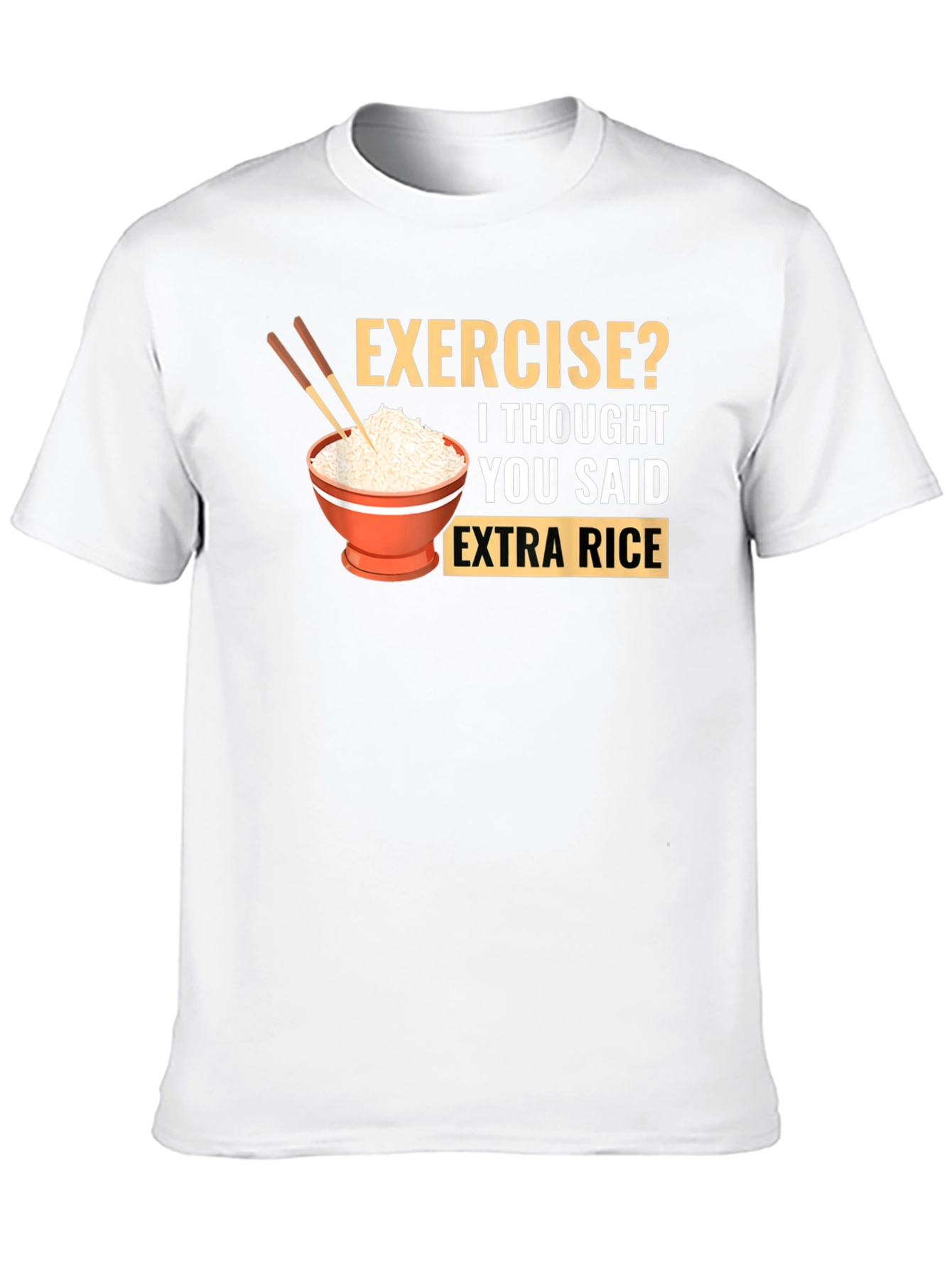 Exercise? Extra Rice T-Shirt - 10