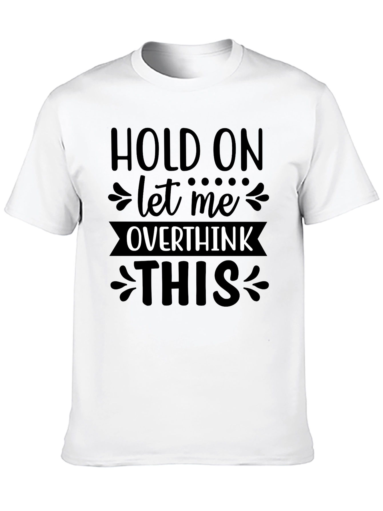 Black Hold On Let Me Overthink This T-Shirt view 10