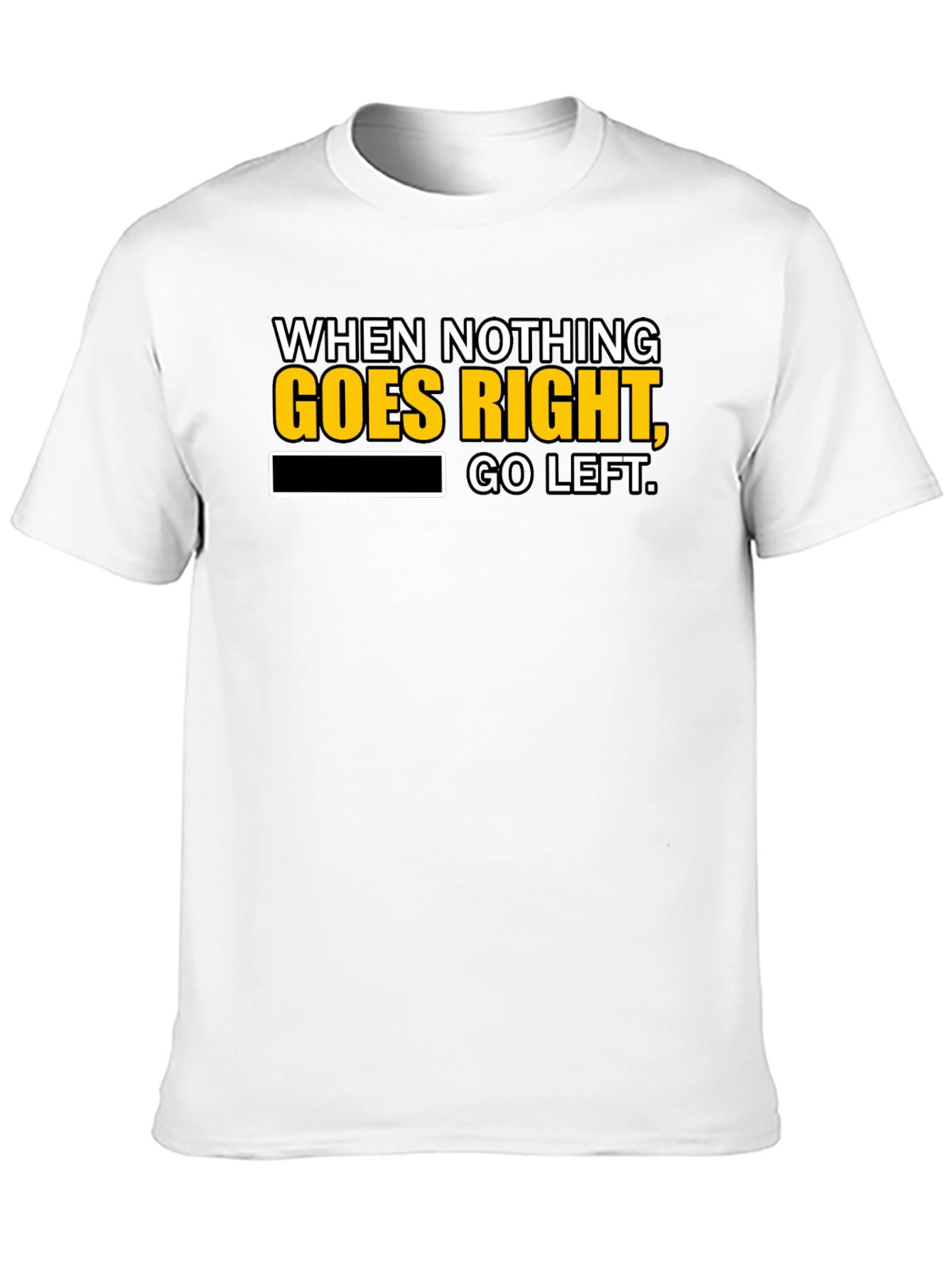 Black Funny T-Shirt: When Nothing Goes Right, Go Left! view 10