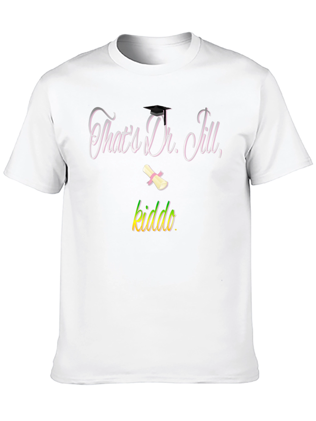 Black That's Dr. Jill, Kiddo T-Shirt Graduation Gift view 10