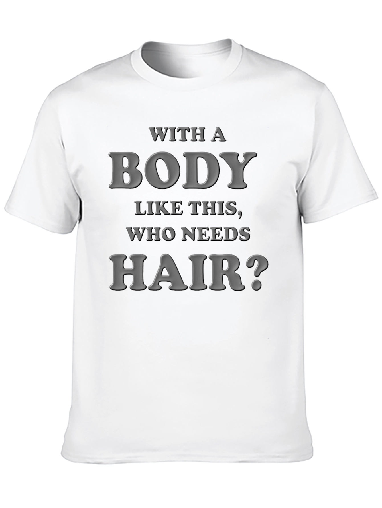 Black Funny Bald Guy T-Shirt: "With a Body Like This, Who Needs Hair?" view 10