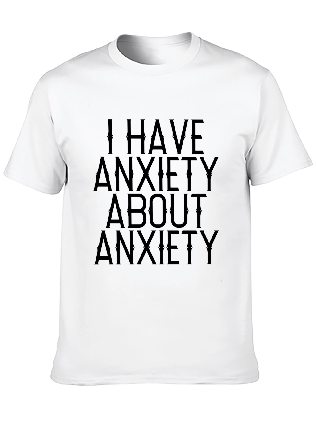 Black Anxiety T-Shirt: I Have Anxiety About Anxiety view 10