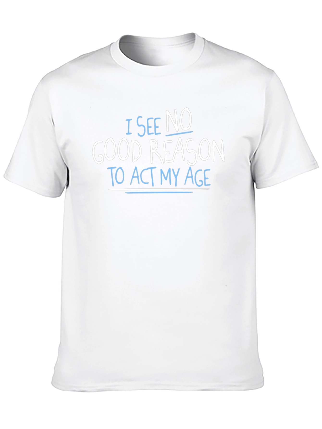 Black Funny Graphic T-Shirt - I See No Good Reason to Act My Age view 10