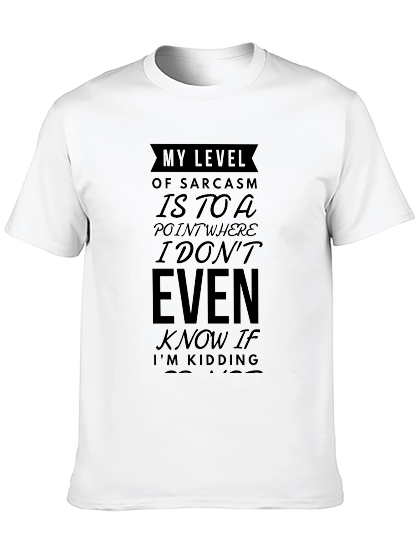 Black Sarcastic Humor T-Shirt - I Don't Even Know If I'm Kidding Tee view 10