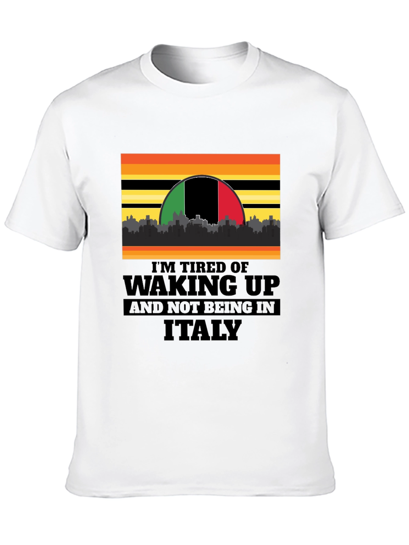 Black I'm Tired of Waking Up and Not Being In Italy T-Shirt view 10