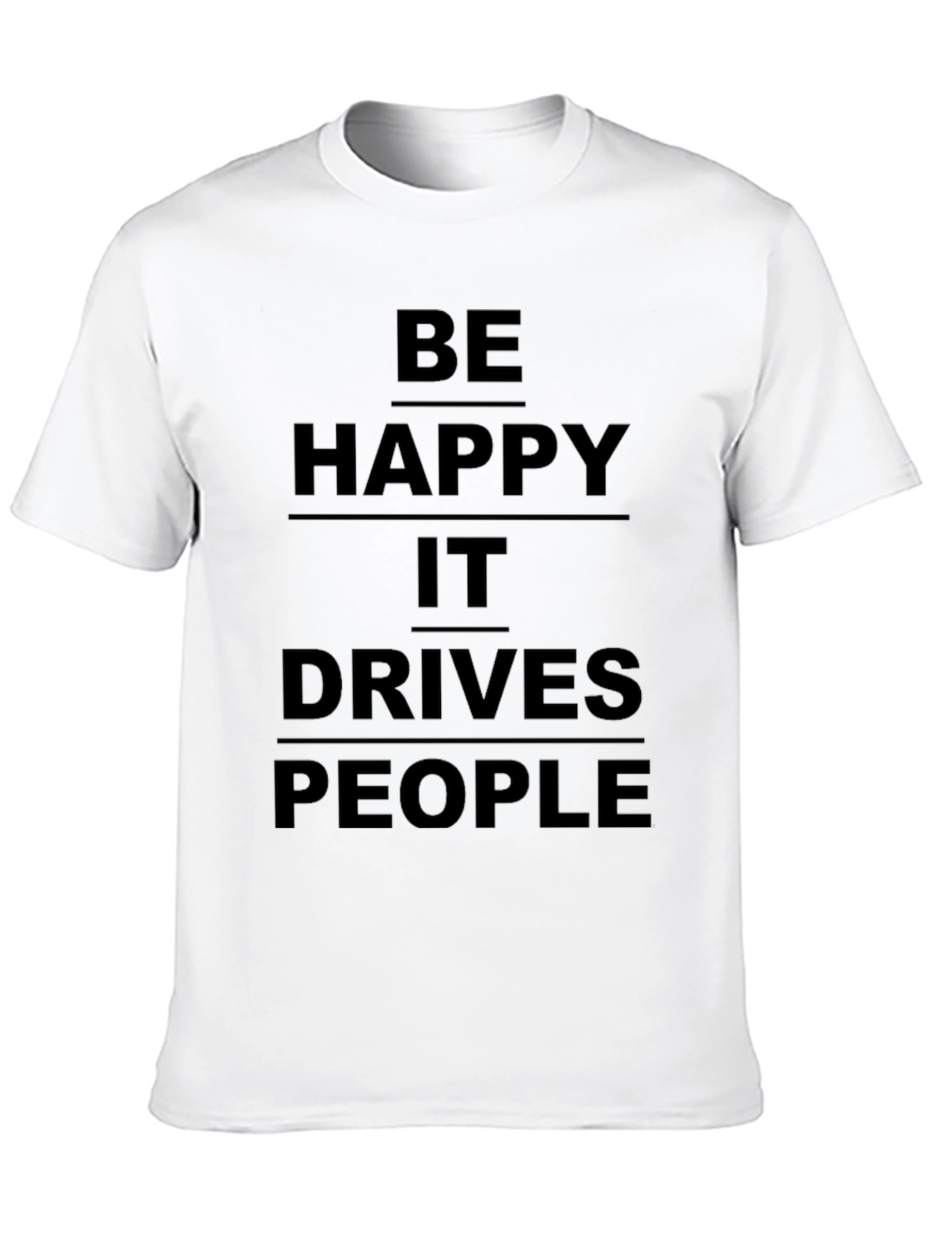 Black Be Happy It Drives People Crazy Black T-Shirt view 10