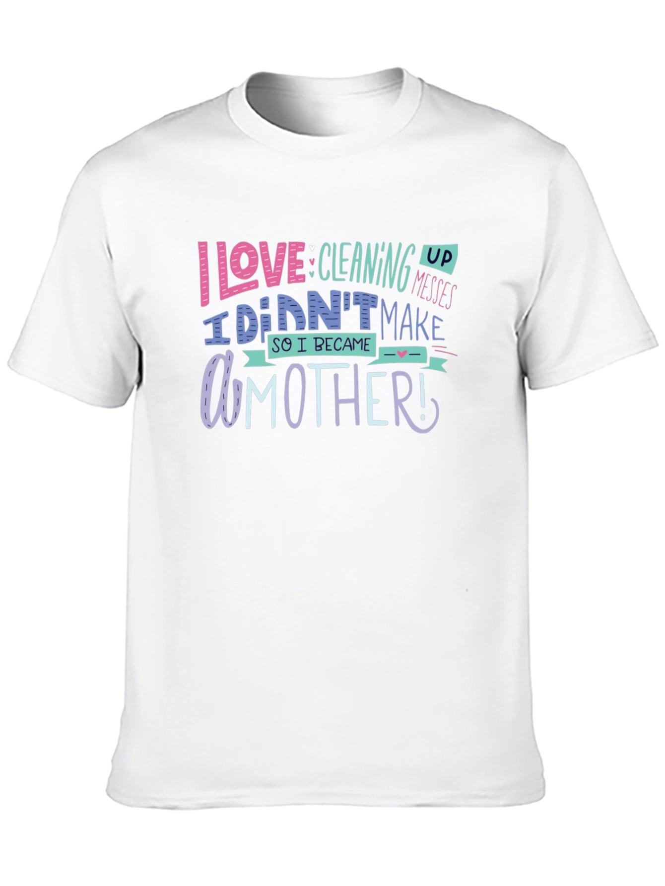 Black I Love Cleaning Up Messes Mother's Day T-Shirt view 10