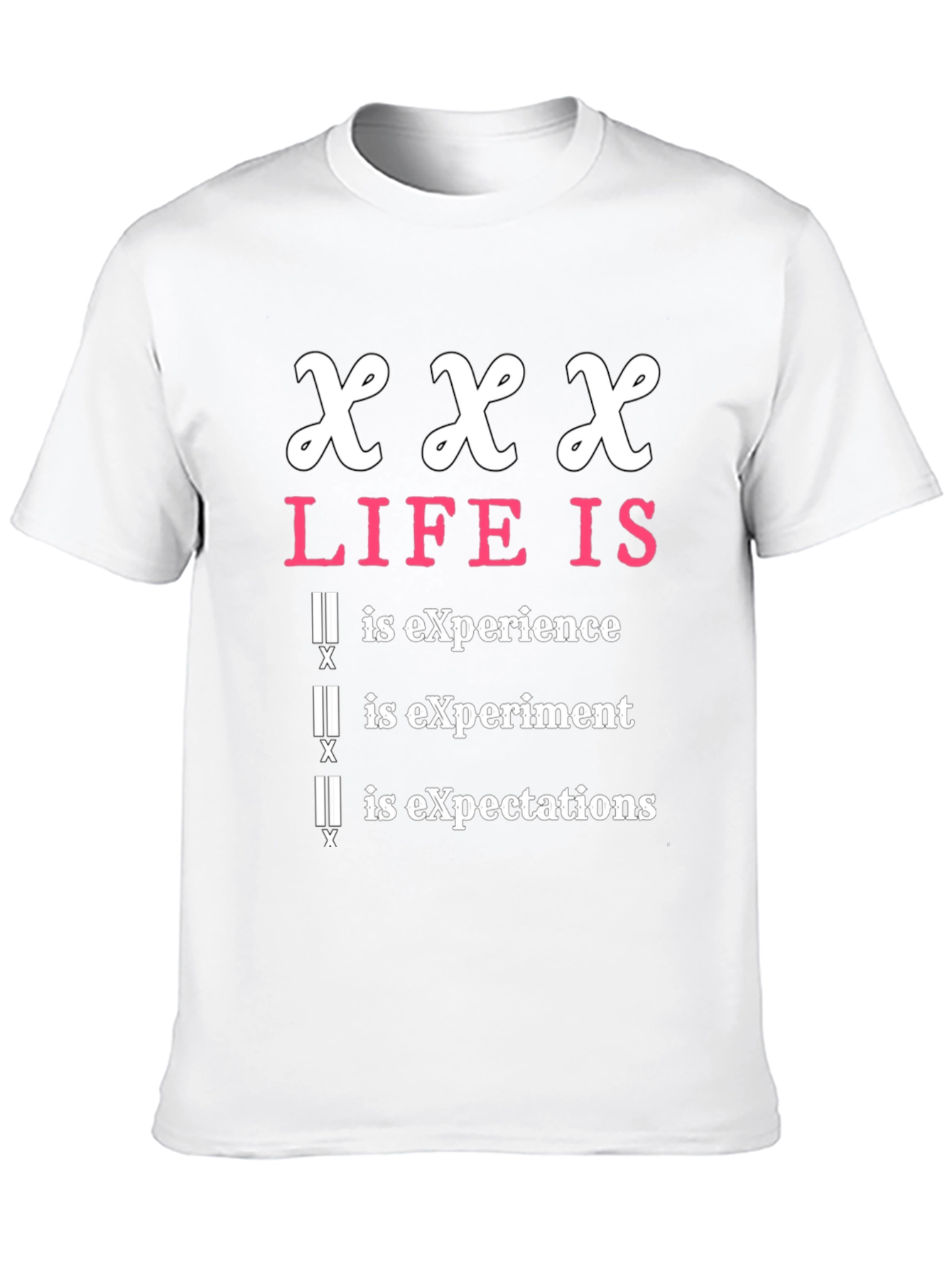 XXX Life Is T-Shirt - Experience, Experiment, Expectations - 10
