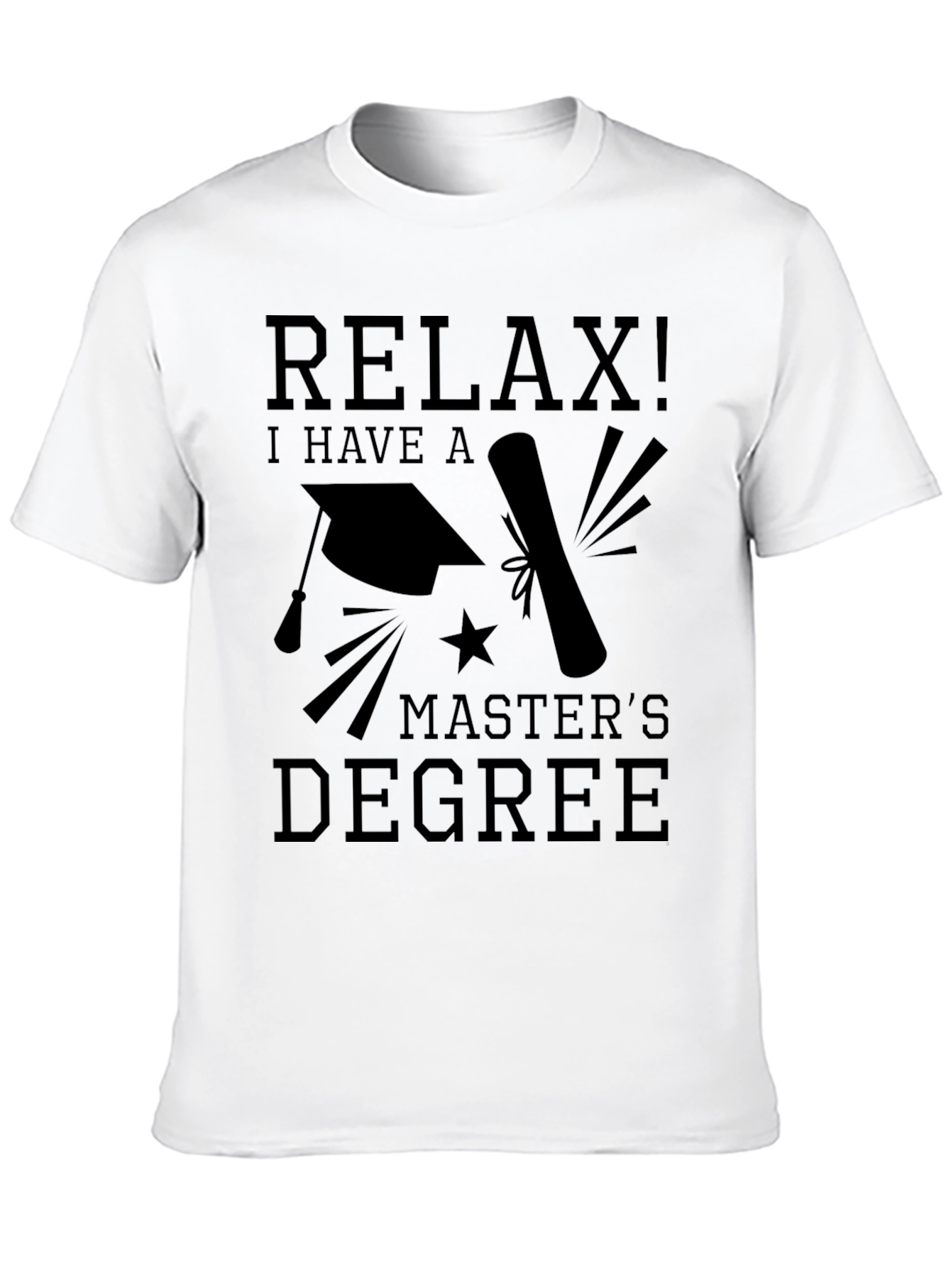 Relax, I Have A Master's Degree Graphic T-Shirt - 10