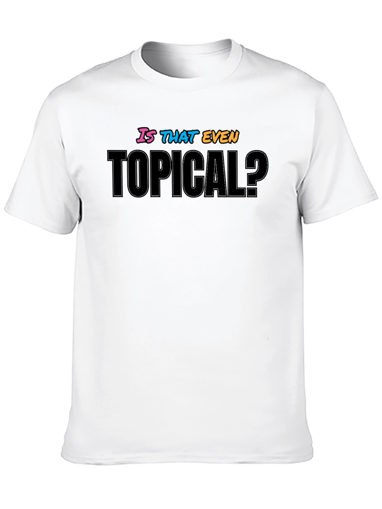 Black Is That Even Topical? Graphic T-Shirt view 10